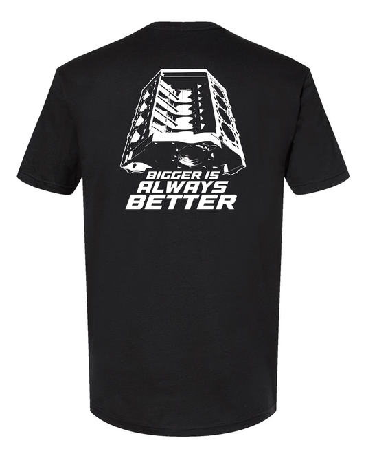 Bigger is Always Better T-Shirt