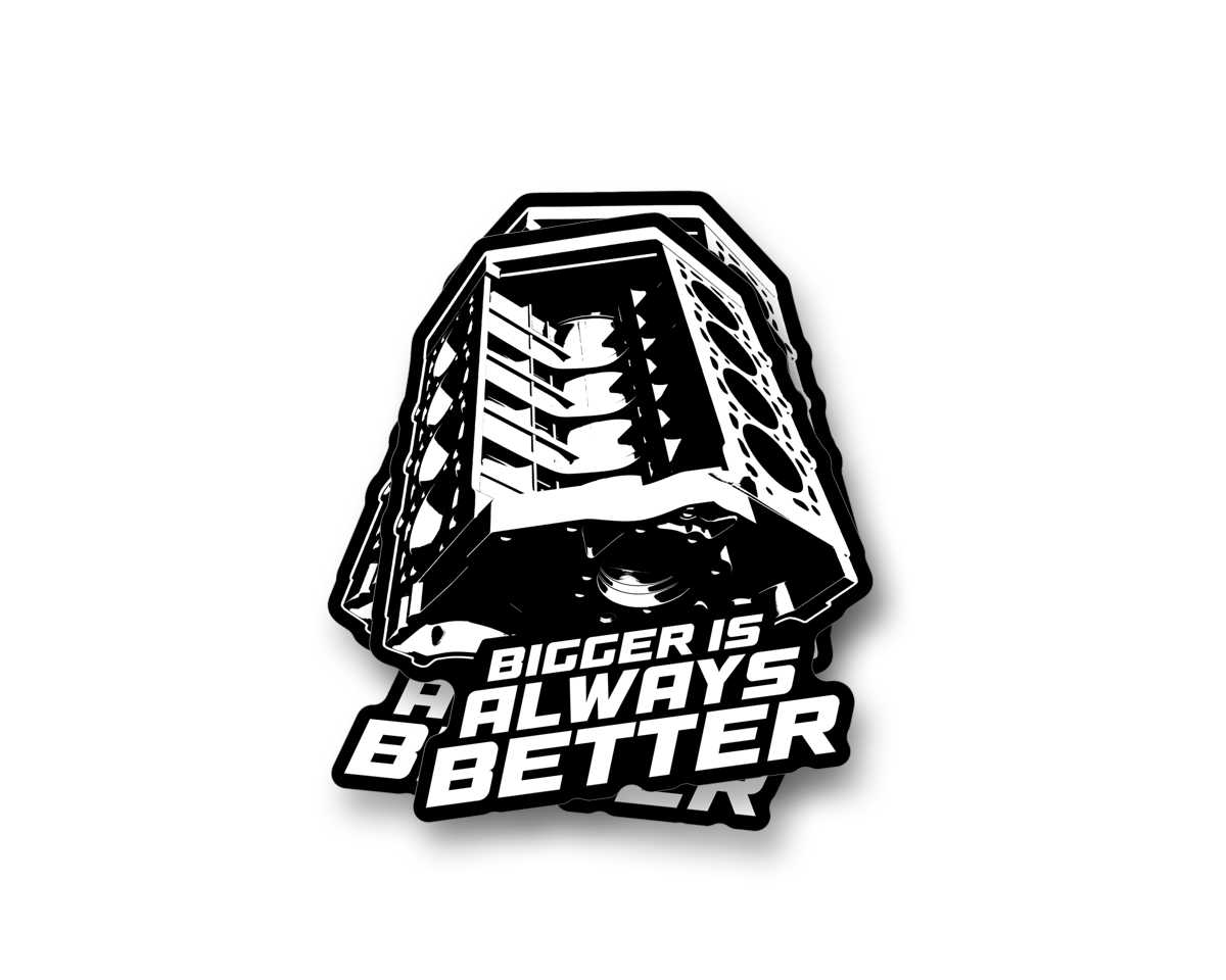 Bigger is Always Better Sticker